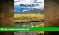 EBOOK ONLINE  Rookie No More: The Flyfishing Novice Gets Guidance from a Pro  GET PDF