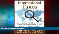 Must Have  International Taxes: How To Satisfy the US Government, And Maximize Protection Of Your