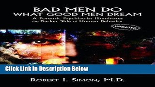 Ebook Bad Men Do what Good Men Dream: A Forensic Psychiatrist Illuminates the Darker Side of Human
