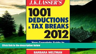 READ FREE FULL  J.K. Lasser s 1001 Deductions and Tax Breaks 2012: Your Complete Guide to
