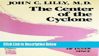 Books The Center of the Cyclone: An Autobiography of Inner Space Full Online