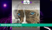 Big Deals  Gray to Gorgeous: Dogs Vol 1: A Grayscale Coloring Book for Grownups (Volume 1)  Free