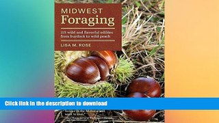 READ BOOK  Midwest Foraging: 115 Wild and Flavorful Edibles from Burdock to Wild Peach (A Timber