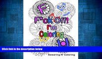 READ FREE FULL  F*ck Off! I m Coloring: A Swear Word Adult Coloring Book with Owls, Flowers, and
