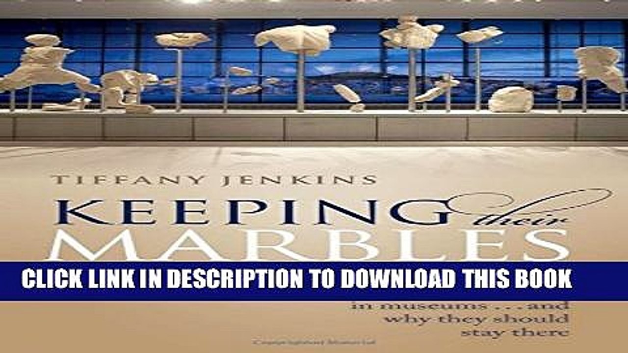 [PDF] Keeping Their Marbles: How the Treasures of the Past Ended Up in Museums - And Why They