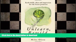 READ BOOK  Unlearn, Rewild: Earth Skills, Ideas and Inspiration for the Future Primitive FULL