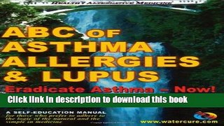 [PDF] ABC of Asthma, Allergies and Lupus: Eradicate Asthma - Now! Popular Colection