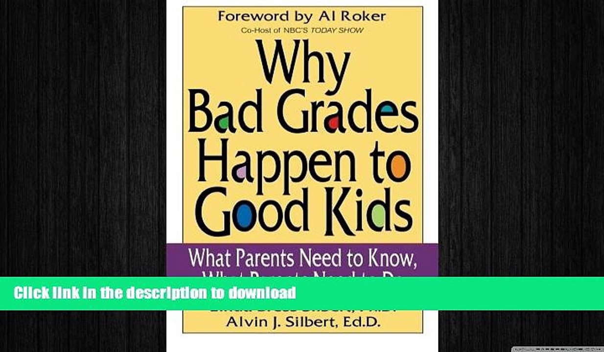 READ THE NEW BOOK Why Bad Grades Happen to Good Kids: What Parents Need to Know, What Parents Need