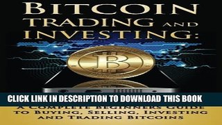 [PDF] Bitcoin Trading and Investing: A Complete Beginners Guide to Buying, Selling, Investing and