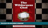 READ  The Wilderness Chef: The Art and Craft of Baking in the Outback Oven FULL ONLINE