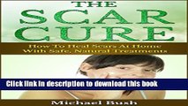 [PDF] The Scar Cure: How To Heal Scars At Home With Safe, Natural Treatments Full Colection