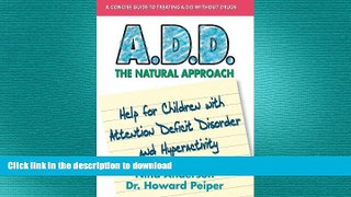 READ THE NEW BOOK A.D.D. The Natural Approach: Help for Children with Attention Deficit Disorder