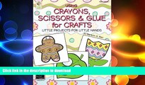 READ PDF Using Crayons Scissors   Glue for Crafts: Little Projects for Little Hands FREE BOOK ONLINE