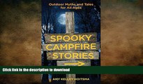READ BOOK  Spooky Campfire Stories: Outdoor Myths And Tales For All Ages FULL ONLINE