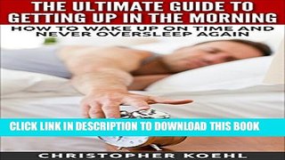 [PDF] The Ultimate Guide To Getting Up In The Morning: How To Wake Up On Time And Never Oversleep