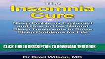 [PDF] The Insomnia Cure: Sleep Problems Explained and How to Use Natural Sleep Treatments to Solve