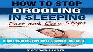 [PDF] How To Stop Drooling In Your Sleep: Fast and Easy Steps: For Men and Women Popular Online