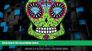 Big Deals  Sugar Skulls at Midnight Adult Coloring Book : Volume 2 Animals   Aliens: A Unique