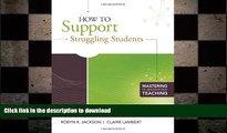 FAVORIT BOOK How to Support Struggling Students (Mastering the Principles of Great Teaching) FREE