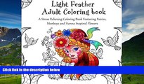 READ FREE FULL  Light Feather Adult Coloring Book: A Stress Relieving Coloring Book Featuring