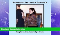 READ book  Autism and Alexander Technique: Using the Alexander Technique to Help People on the