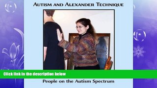READ book  Autism and Alexander Technique: Using the Alexander Technique to Help People on the
