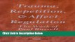 Books Trauma, Repetition, and Affect Regulation: The work of Paul Russell Full Online