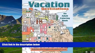 Must Have  Vacation Destinations: An Adult Coloring Book  READ Ebook Full Ebook Free