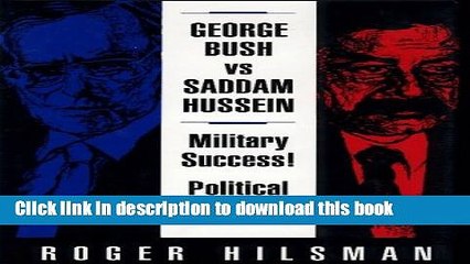 [PDF] George Bush Vs. Saddam Hussein: Military Success! Political Failure? Full Online