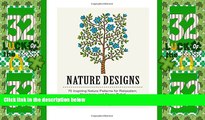 Big Deals  Nature Designs: 70 Inspiring Nature Patterns for Relaxation, Happiness and Stress