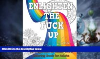 Big Deals  Enlighten the Fck Up: An Inspirational Swear Word Coloring Book for Adults  Best Seller