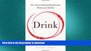 READ BOOK  Drink: The Intimate Relationship Between Women and Alcohol FULL ONLINE