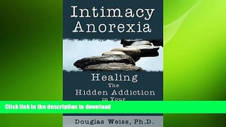 READ BOOK  Intimacy Anorexia: Healing the Hidden Addiction in Your Marriage  PDF ONLINE