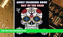 Must Have PDF  Adult Coloring Book Day Of The Dead: An Adult Coloring Book Featuring  Sugar