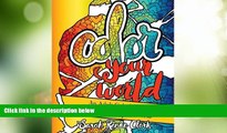 Must Have PDF  Color Your World: An Adult Coloring Book For Coloring Addicts: An Adult Coloring