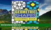 READ FREE FULL  Geometric Shapes Adult Coloring Book: A Coloring Book for Grown-Ups (Coloring