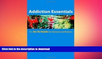 READ BOOK  Addiction Essentials: The Go-To Guide for Clinicians and Patients (Go-To Guides for