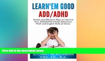 READ book  Learn Em Good - ADD/ADHD: Simple and Effective Ways to Improve Your ADD/ADHD Child s