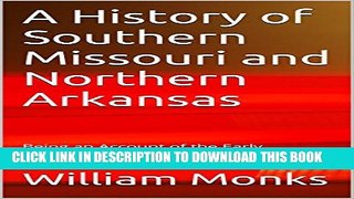 [PDF] A History of Southern Missouri and Northern Arkansas: Being an Account of the Early
