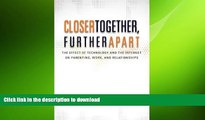 GET PDF  Closer Together, Further Apart: The Effect of Technology and the Internet on Parenting,