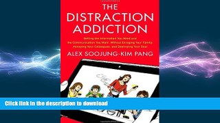 FAVORITE BOOK  The Distraction Addiction: Getting the Information You Need and the Communication