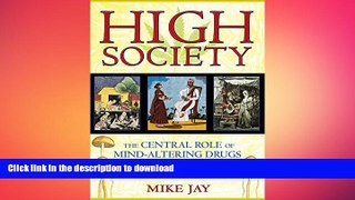 READ BOOK  High Society: The Central Role of Mind-Altering Drugs in History, Science, and