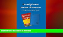 EBOOK ONLINE  The Oxford Group   Alcoholics Anonymous: A Design for Living that Works  GET PDF