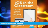 READ THE NEW BOOK IOS in the Classroom: A Guide for Teaching Students with Visual Impairments READ