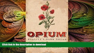 READ BOOK  Opium: Reality s Dark Dream FULL ONLINE