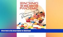 EBOOK ONLINE  Ending the Drug Addiction Pandemic: Discovering the Liberating Truth  GET PDF
