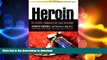 READ BOOK  Heroin: Its History, Pharmacology, and Treatment (The Library of Addictive Drugs) FULL