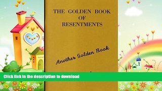 EBOOK ONLINE  The Golden Book of Resentments (Another Golden Book) FULL ONLINE