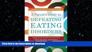 READ BOOK  A Parent s Guide to Defeating Eating Disorders: Spotting the Stealth Bomber and Other