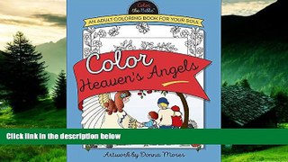 Must Have  Color Heaven s Angels: An Adult Coloring Book for Your Soul (Color the Bible)  READ